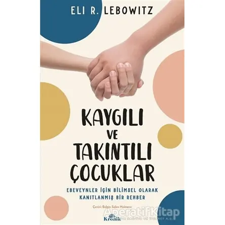Kaygılı ve Takıntılı Çocuklar - Eli R. Lebowitz - Kronik Kitap