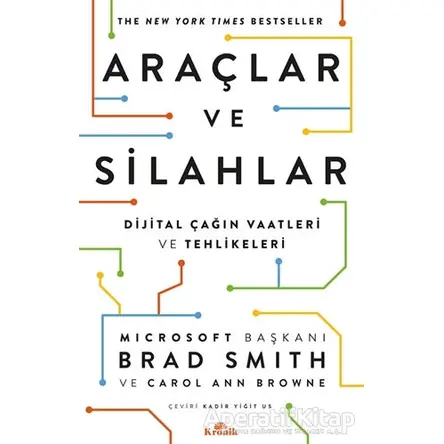 Araçlar ve Silahlar - Dijital Çağın Vaatleri ve Tehlikeleri - Brad Smith - Kronik Kitap