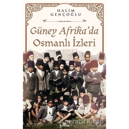 Güney Afrika’da Osmanlı İzleri - Halim Gençoğlu - Kronik Kitap
