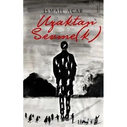 Uzaktan Sevme(k) - İsmail Acar - Karina Yayınevi