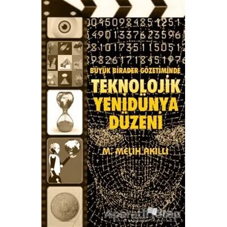 Büyük Birader Gözetiminde Teknolojik Yenidünya Düzeni - M. Melih Akıllı - Karina Yayınevi