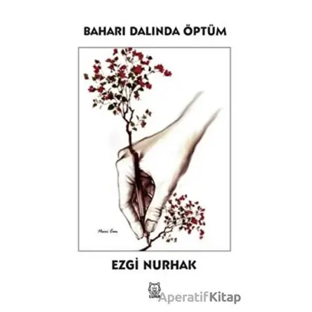 Baharı Dalında Öptüm - Ezgi Nurhak - Luna Yayınları