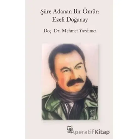 Şiire Adanan Bir Ömür: Ezeli Doğanay - Mehmet Yardımcı - Luna Yayınları