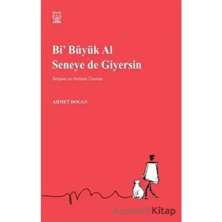 Bi Büyük Al Seneye de Giyersin - Ahmet Doğan - Luna Yayınları
