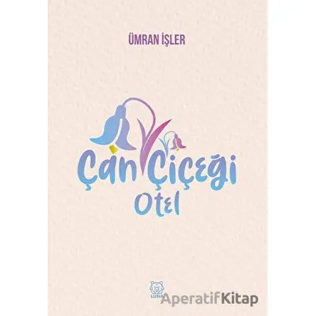 Çan Çiçeği Otel - Ümran İşler - Luna Yayınları