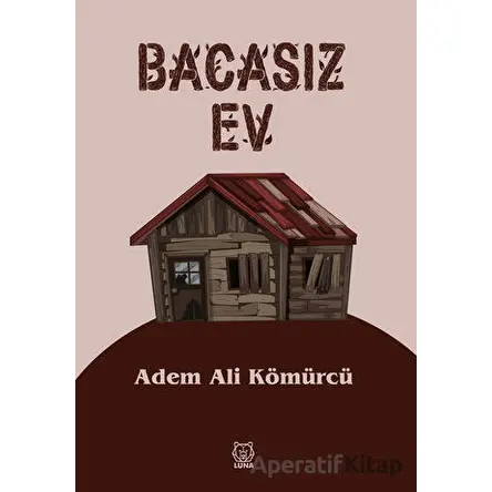 Bacasız Ev - Adem Ali Kömürcü - Luna Yayınları