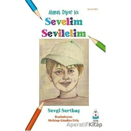 Ahmet Diyor ki: Sevelim Sevilelim - Sevgi Sertbaş - Luna Yayınları