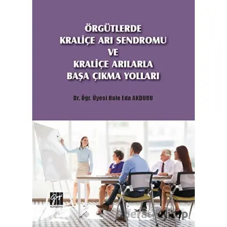 Örgütlerde Kraliçe Arı Sendromu ve Kraliçe Arılarla Başa Çıkma Yolları