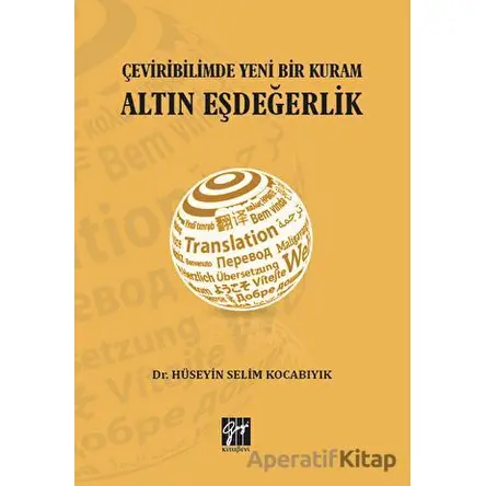 Çeviribilimde Yeni Bir Kuram Altın Eşdeğerlik - Hüseyin Selim Kocabıyık - Gazi Kitabevi