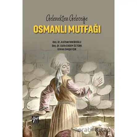 Gelenekten Geleceğe Osmanlı Mutfağı - Aslihan Nakiboğlu - Gazi Kitabevi