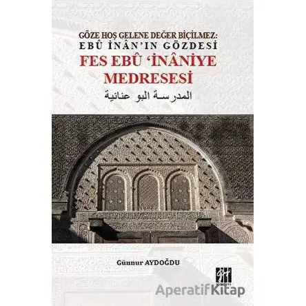 Göze Hoş Gelene Değer Biçilmez: Ebu İnanın Gözdesi Fes Ebu İnaniye Medresesi