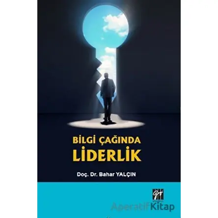 Bilgi Çağında Liderlik - Bahar Yalçın - Gazi Kitabevi