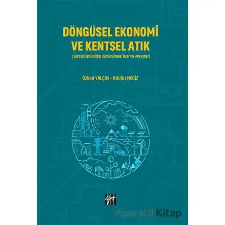Döngüsel Ekonomi ve Kentsel Atık - Nilüfer Negiz - Gazi Kitabevi