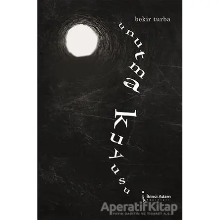 Unutma Kuyusu - Bekir Turba - İkinci Adam Yayınları