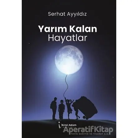Yarım Kalan Hayatlar - Serhat Ayyıldız - İkinci Adam Yayınları