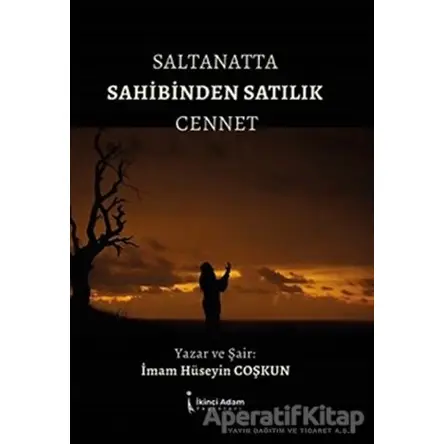 Saltanatta Sahibinden Satılık Cennet - İmam Hüseyin Coşkun - İkinci Adam Yayınları