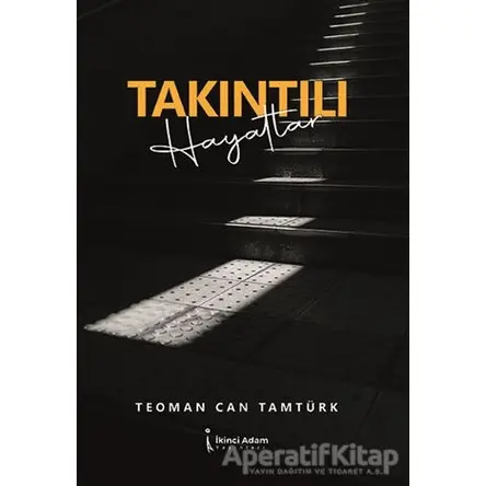 Takıntılı Hayatlar - Teoman Can Tamtürk - İkinci Adam Yayınları