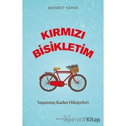 Kırmızı Bisikletim - Yaşanmış Kadın Hikayeleri - Mehmet Yapar - Müptela Yayınları