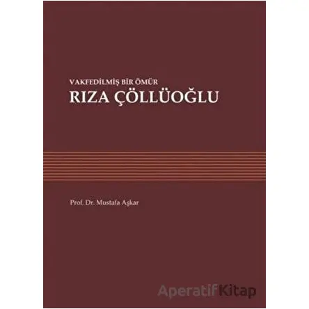Vakfedilmiş Bir Ömür: Rıza Çöllüoğlu - Mustafa Aşkar - Sonçağ Yayınları