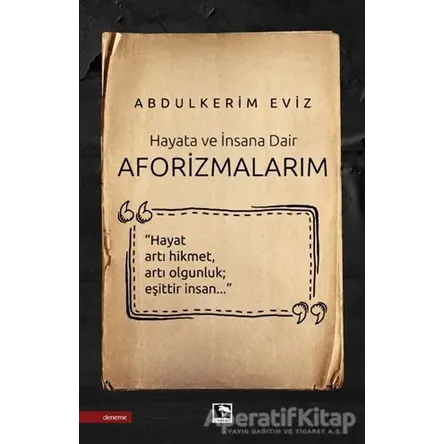 Hayata ve İnsana Dair - Aforizmalarım - Abdülkerim Eviz - Çınaraltı Yayınları