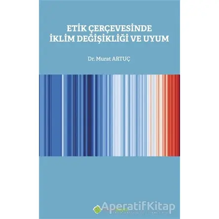 Etik Çerçevesinde İklim Değişikliği ve Uyum - Murat Artuç - Hiperlink Yayınları