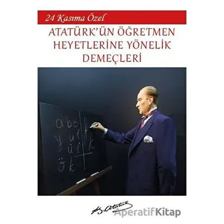 Atatürkün Öğretmen Heyetlerine Yönelik Demeçleri - Mustafa Kemal Atatürk - Platanus Publishing
