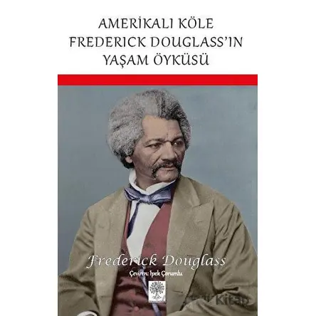Amerikalı Köle Frederick Douglass’ın Yaşam Öyküsü - Frederick Douglass - Platanus Publishing