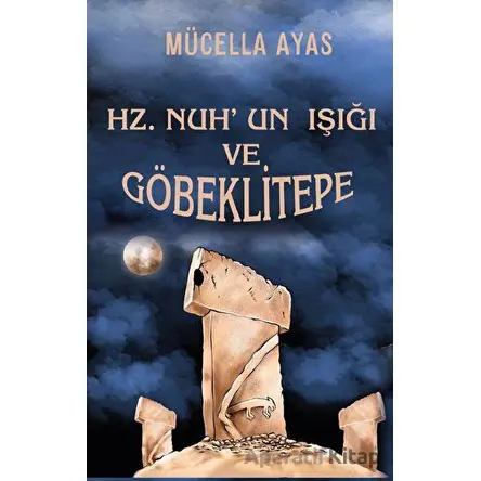 Hz. Nuh’un Işığı ve Göbeklitepe - Mücella Ayas - Platanus Publishing
