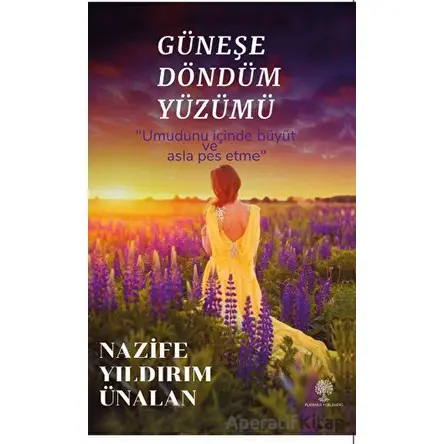 Güneşe Döndüm Yüzümü - Nazife Yıldırım Ünalan - Platanus Publishing
