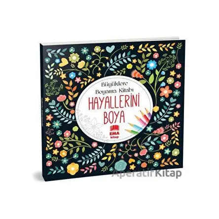 Hayallerini Boya - Büyüklere Boyama Kitabı - Kolektif - Ema Kitap