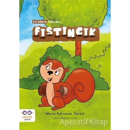 Fıstıncık - İyi Dünya Fablları - Merve Kahraman Öztürk - Cezve Çocuk