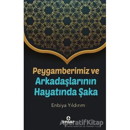 Peygamberimiz ve Arkadaşlarının Hayatında Şaka - Enbiya Yıldırım - Ensar Neşriyat
