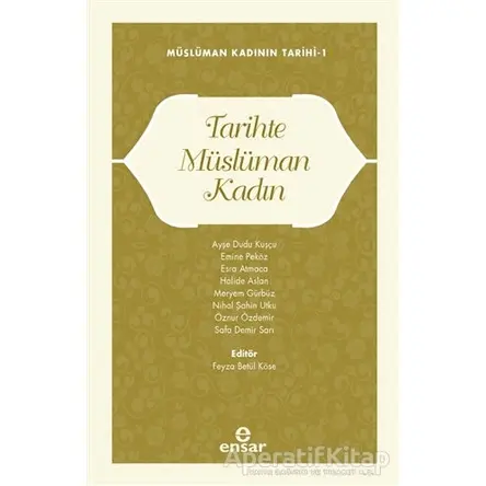 Müslüman Kadının Tarihi 1 - Tarihte Müslüman Kadın - Kolektif - Ensar Neşriyat