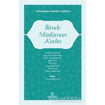 Müslüman Kadının Tarihi 4 - İlimde Müslüman Kadın - Kolektif - Ensar Neşriyat