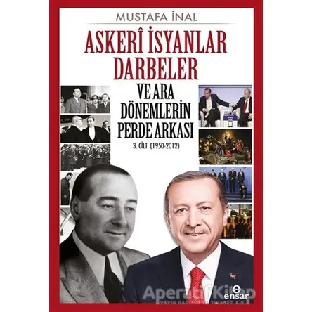Askeri İsyanlar Darbeler ve Ara Dönemlerin Perde Arkası - Mustafa İnal - Ensar Neşriyat