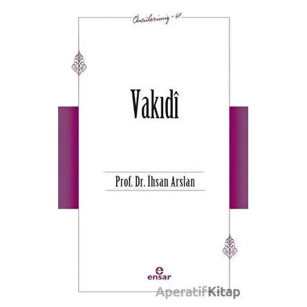 Vakıdi (Öncülerimiz - 47) - İhsan Arslan - Ensar Neşriyat