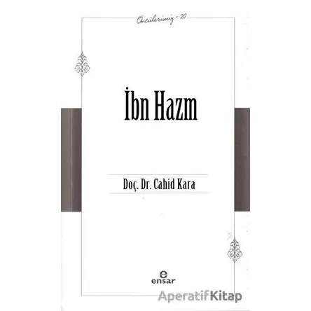 İbn Hazm (Öncülerimiz - 20) - Cahid Kara - Ensar Neşriyat
