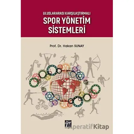 Uluslararası Karşılaştırmalı Spor Yönetim Sistemleri - Hakan Sunay - Gazi Kitabevi