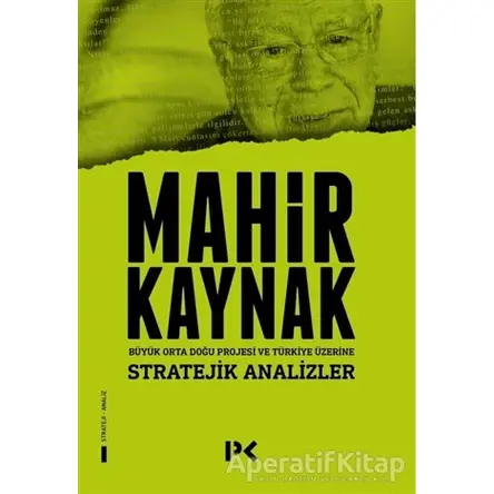 Stratejik Analizler - Büyük Orta Doğu Projesi ve Türkiye Üzerine - Mahir Kaynak - Profil Kitap