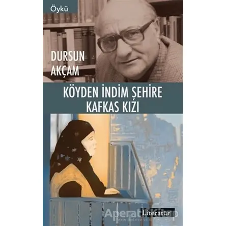 Köyden İndim Şehire Kafkas Kızı - Dursun Akçam - Literatür Yayıncılık