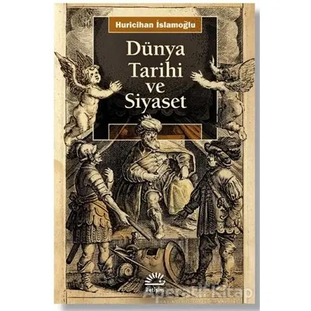 Dünya Tarihi ve Siyaset - Huricihan İslamoğlu - İletişim Yayınevi