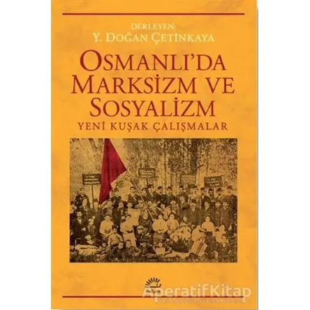 Osmanlıda Marksizim ve Sosyalizm - Y. Doğan Çetinkaya - İletişim Yayınevi