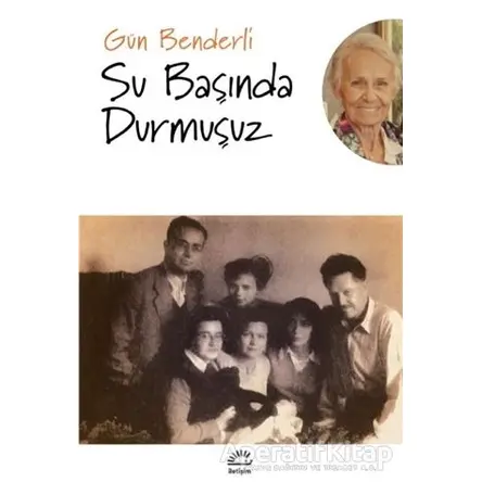 Su Başında Durmuşuz - Gün Benderli - İletişim Yayınevi