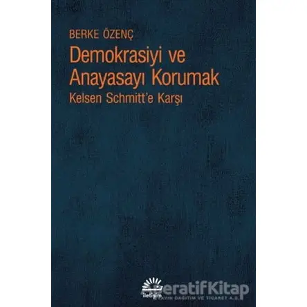 Demokrasiyi ve Anayasayı Korumak - Berke Özenç - İletişim Yayınevi