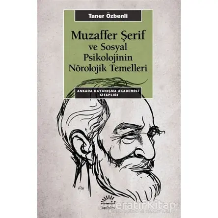 Muzaffer Şerif ve Sosyal Psikolojinin Nörolojik Temelleri - Taner Özbenli - İletişim Yayınevi