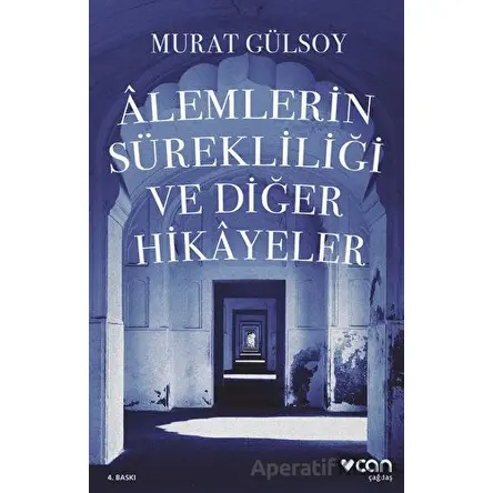 Alemlerin Sürekliliği ve Diğer Hikayeler - Murat Gülsoy - Can Yayınları