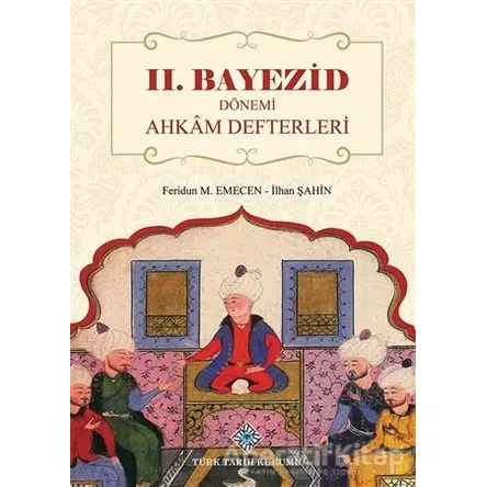 2. Bayezid Dönemi Ahkam Defterleri - Feridun M. Emecen - Türk Tarih Kurumu Yayınları