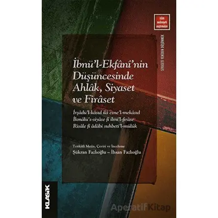 İbnül-Ekfani’nin Düşüncesinde Ahlak, Siyaset ve Firaset - Kolektif - Klasik Yayınları