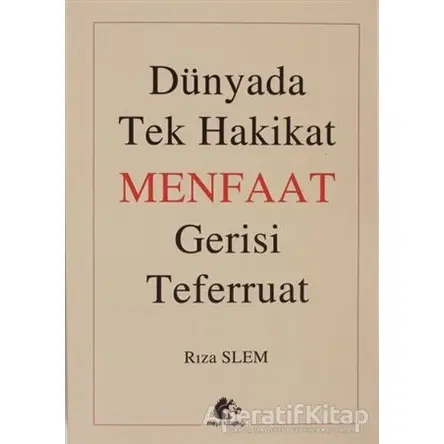 Dünyada Tek Hakikat Menfaat Gerisi Teferruat - Rıza Slem - Meşe Kitaplığı