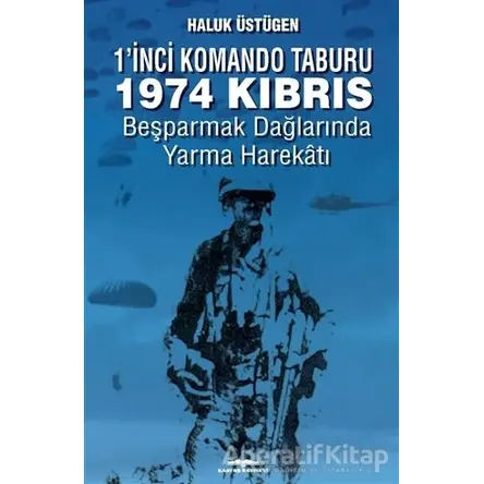 1’inci Komando Taburu 1974 Kıbrıs - Haluk Üstügen - Kastaş Yayınları